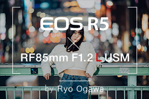 EOS R5×RF85mm F1.2 L USM