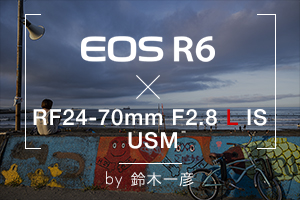 EOS R6×RF24-70mm F2.8 L IS USM